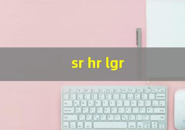 sr hr lgr